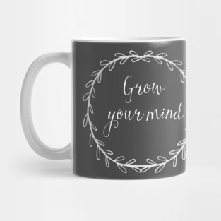 Grow your mind Mug